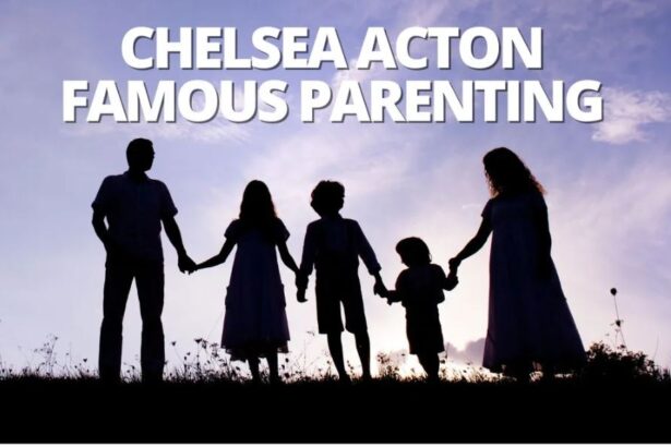 chelsea acton famous parenting
